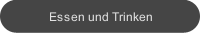 Essen und Trinken